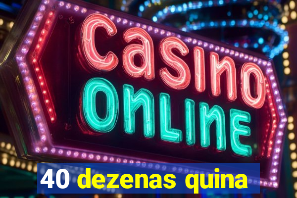 40 dezenas quina
